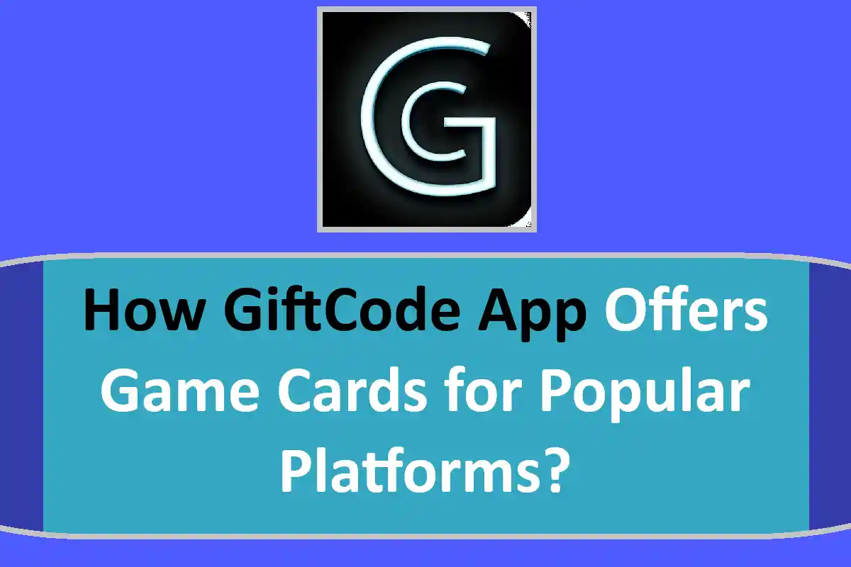How GiftCode App Offers Game Cards for Popular Platforms?